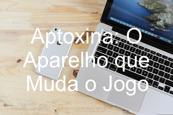 Aptoxina: O Aparelho que Muda o Jogo