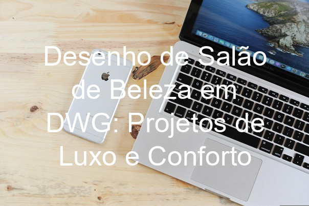 Desenho de Salão de Beleza em DWG: Projetos de Luxo e Conforto