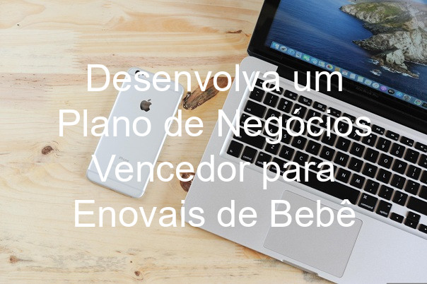Desenvolva um Plano de Negócios Vencedor para Enovais de Bebê