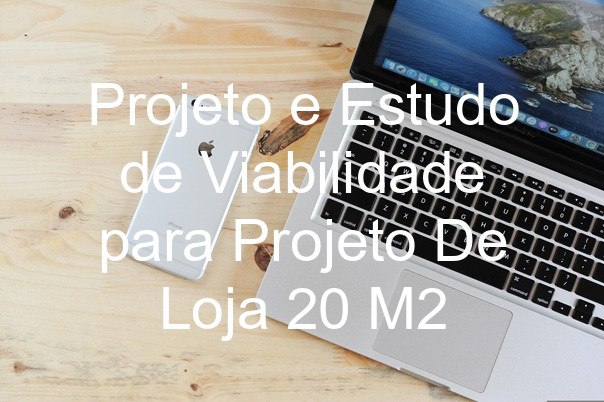 Projeto e Estudo de Viabilidade para Projeto De Loja 20 M2