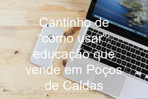 Cantinho de “como usar”: educação que vende em Poços de Caldas