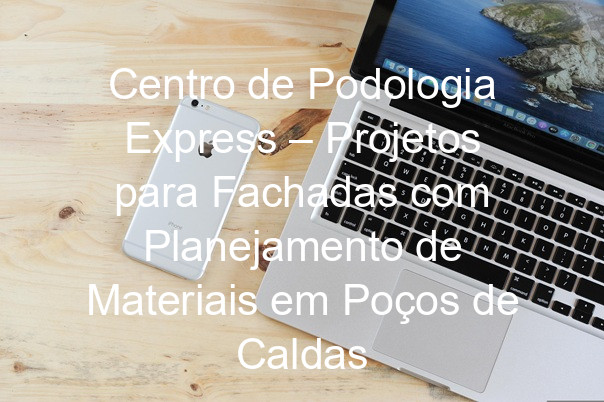 Centro de Podologia Express – Projetos para Fachadas com Planejamento de Materiais em Poços de Caldas