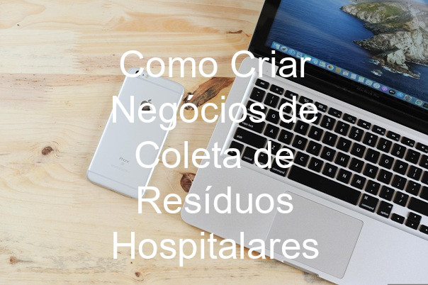Como Criar Negócios de Coleta de Resíduos Hospitalares