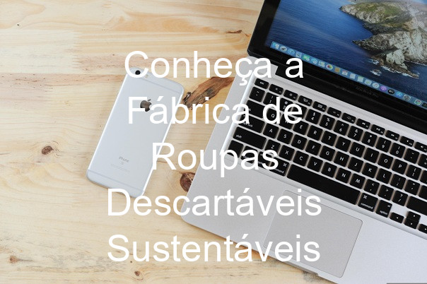 Conheça a Fábrica de Roupas Descartáveis Sustentáveis