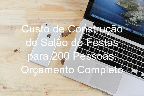 Custo de Construção de Salão de Festas para 200 Pessoas: Orçamento Completo