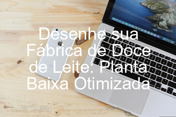 Desenhe sua Fábrica de Doce de Leite: Planta Baixa Otimizada