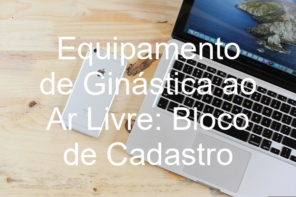Equipamento de Ginástica ao Ar Livre: Bloco de Cadastro