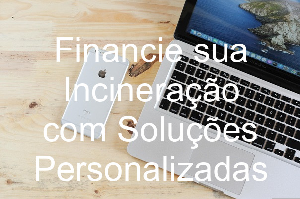 Financie sua Incineração com Soluções Personalizadas