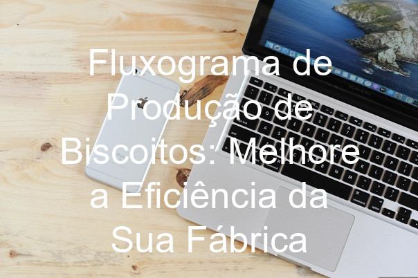 Fluxograma de Produção de Biscoitos: Melhore a Eficiência da Sua Fábrica