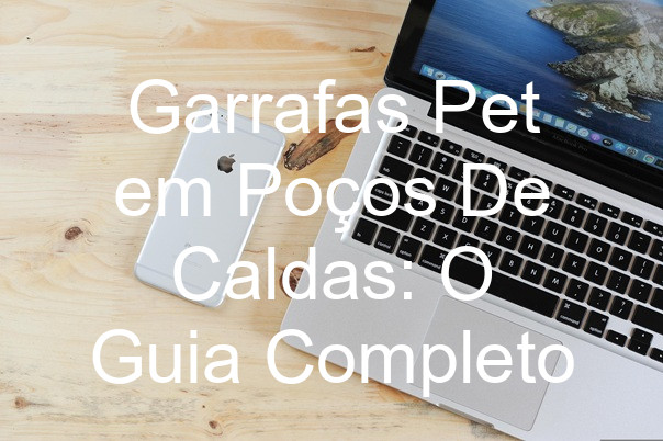 Garrafas Pet em Poços De Caldas: O Guia Completo