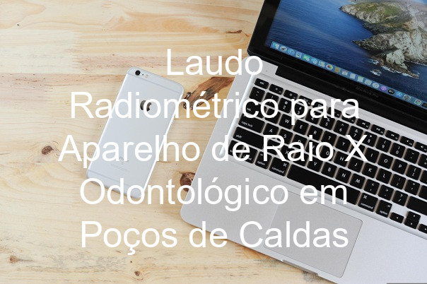 Laudo Radiométrico para Aparelho de Raio X Odontológico em Poços de Caldas