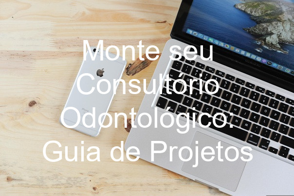 Monte seu Consultório Odontológico: Guia de Projetos