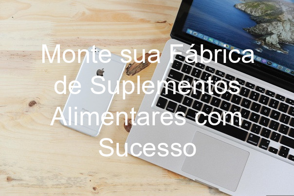 Monte sua Fábrica de Suplementos Alimentares com Sucesso