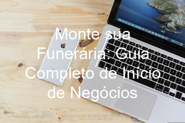 Monte sua Funerária: Guia Completo de Início de Negócios