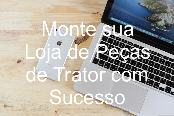 Monte sua Loja de Peças de Trator com Sucesso