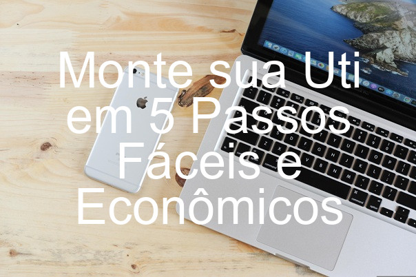 Monte sua Uti em 5 Passos Fáceis e Econômicos