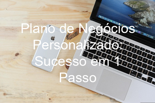 Plano de Negócios Personalizado: Sucesso em 1 Passo
