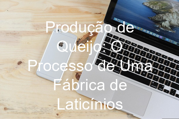 Produção de Queijo: O Processo de Uma Fábrica de Laticínios